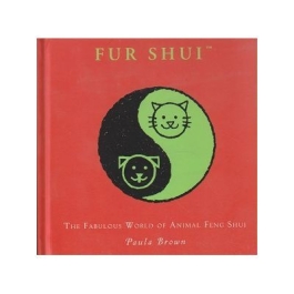 Fur Shui. The fabulous world of animal feng shui - Paula Brown