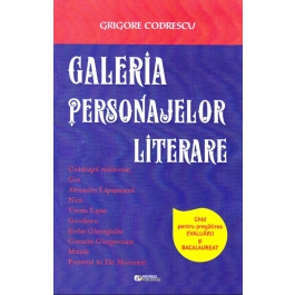 Galeria personajelor literare. Ghid pentru pregatirea evaluarii si bacalaureatului - Grigore Codrescu