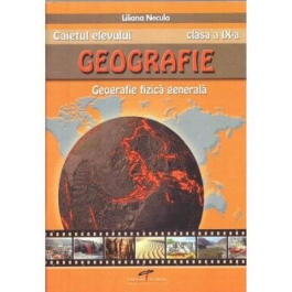 Geografie, caietul elevului pentru clasa a IX-a. Geografie fizica generala - Liliana Necula