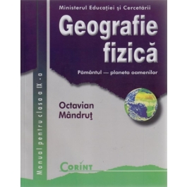 Geografie fizica. Manual pentru clasa a IX-a - Octavian Mandrut