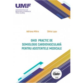 Ghid practic de semiologie cardiovasculara pentru asistentele medicale. Color - Adriana Mitre, Silvia Lupu