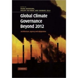 Global Climate Governance Beyond 2012: Architecture, Agency and Adaptation - Frank Biermann, Philipp Pattberg, Fariborz Zelli