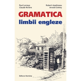 Gramatica limbii engleze - Paul Larreya, Robert Asselineau, Claude Riviere, Arnold Gremy