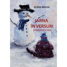 Iarna in versuri. Poezii pentru copii - Elena Malea