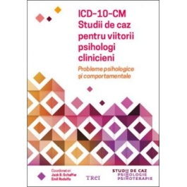 ICD-10-CM. Studii de caz pentru viitorii psihologi clinicieni. Probleme psihologice si comportamentale - Jack B. Schaffer