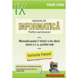 INFORMATICA, Manual pentru clasa a 9-a Intensiv sau clasa a 10-a Real. Pascal - Sorin Tudor
