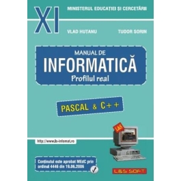 INFORMATICA, Manual pentru clasa a XI-a. Profilul real, neintensiv. Pascal si C++ - Sorin Tudor