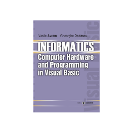 Informatics. Computer hardware and programming in Visual Basic - Vasile Avram, Gheorghe Dodescu