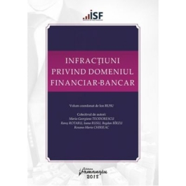 Infractiuni privind domeniul financiar-bancar. Volum coordonat de Ion Rusu