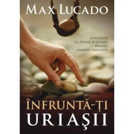 Infrunta-ti uriasii - Max Lucado