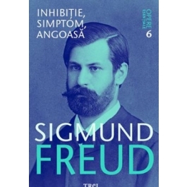 Inhibitie, simptom, angoasa. Opere Esentiale, volumul 6 - Sigmund Freud