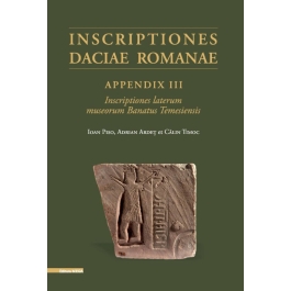 Inscriptiones Daciae Romanae appendix III inscriptiones laterum museorum banatus temesiensis - Adrian Ardet, Ioan Piso, Calin Timoc