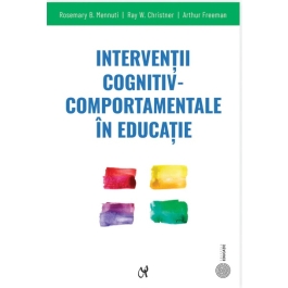 Interventii cognitiv-comportamentale in educatie. Ghid practic - Rosemary B. Mennuti