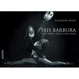 Iris Barbura. Don't Think. Dance. Dance. Dance