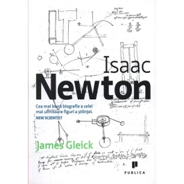 Isaac Newton. Cea mai buna biografie a celei mai uimitoare figuri a stiintei - James Gleick