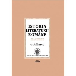 Istoria literaturii romane. De la origini pana in prezent - George Calinescu