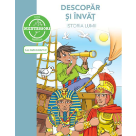 Descopar si invat istoria lumii. Metoda Montessori