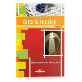 Istoria muzicii. Manual pentru clasele a IX-a si a X-a - Mirela Driga