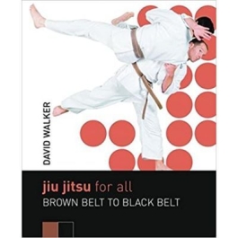 Jiu Jitsu for All. Brown Belt to Black Belt - David Walker