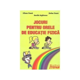 Jocuri pentru orele de educatie fizica (Aurelia Arghirescu)