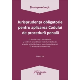 Jurisprudenta obligatorie pentru aplicarea Codului de procedura penala. Actualizata 4 ianuarie 2021