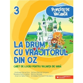 La drum cu Vrajitorul din Oz. Caiet de lucru pentru vacanta de vara clasa a 3-a - Andreea-Elena Ene