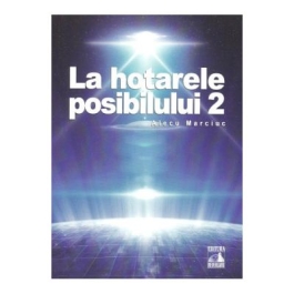 La hotarele posibilului vol. 2 - Alecu Marciuc