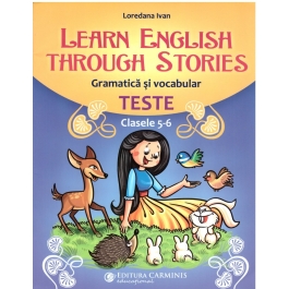 Learn English Through Stories. Gramatica si vocabular, teste pentru clasele V-VI (Loredana Ivan)