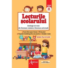 Lecturile scolarului clasa a III-a. Antologie de texte din literatura romana si cea universala