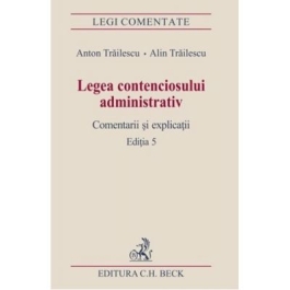 Legea contenciosului administrativ. Editia a 5-a - Anton Trailescu, Alin Trailescu