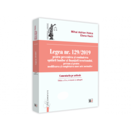 Legea nr. 129/2019 pentru prevenirea si combaterea spalarii banilor si finantarii terorismului, precum si pentru modificarea si completarea unor acte normative - Mihai Adrian Hotca, Elena Hach