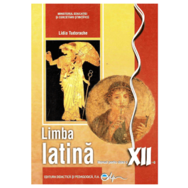 Limba latina. Manual pentru clasa a XII-a - Lidia Tudorache