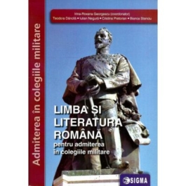 Limba si literatura romana pentru admiterea in colegiile militare - Irina Roxana Georgescu