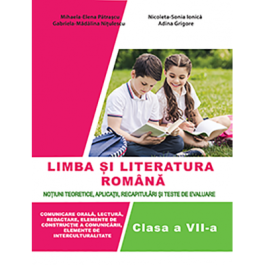 Limba si literatura romana pentru clasa a 7-a. Notiuni teoretice, aplicatii, recapitulari si teste de evaluare - Nicoleta-Sonia Ionica, Adina Grigore