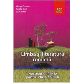 Limba si literatura romana. Evaluare curenta, clasa a 8-a - Ninusa Erceanu, Aurelia Ilian, St. M. Ilinca