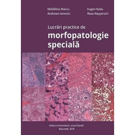 Lucrari practice de morfopatologie speciala - Madalina Marcu, Eugen Radu, Andreea Ionovici, Reza Nayyerani