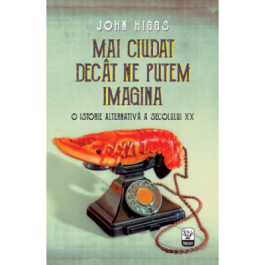 Mai ciudat decat ne putem imagina - John Higgs