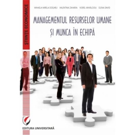 Managementul resurselor umane si munca in echipa - Valentina Zaharia, Mihaela-Mirela Dogaru, Elena David, Viorel Mihalcioiu