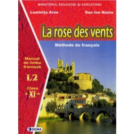 Manual pentru limba franceza clasa XI-a. Limba 2. La rose des vents - Dan Ion Nasta