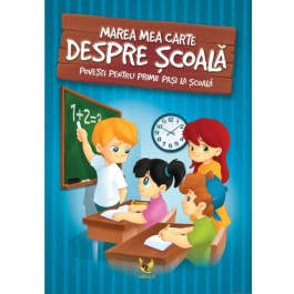 Marea carte despre scoala. Povesti pentru primii pasi la scoala - Editie ilustrata - Izmindi Katalin