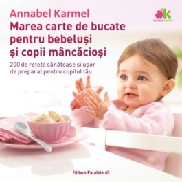 Marea carte de bucate pentru bebelusi mancaciosi - Annabel Karmel