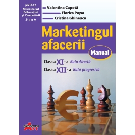 Marketingul afacerii. Manual pentru clasa a XI-a, ruta directa si a XII-a, ruta progresiva - Valentina Capota
