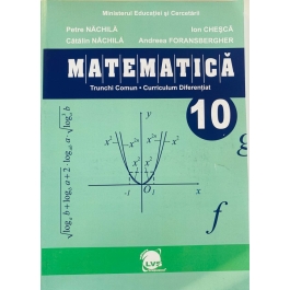 Matematica. Manual pentru clasa a 10-a - Petre Nachila, Ion Chesca, Catalin Nachila, Andreea Foransberger