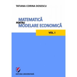 Matematica pentru modelare economica volumul I - Tatiana Corina Dosescu