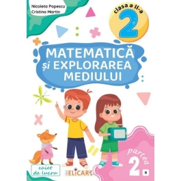 Matematica si explorarea mediului. Caiet de lucru Clasa a 2-a. Partea 2 (B) - Nicoleta Popescu