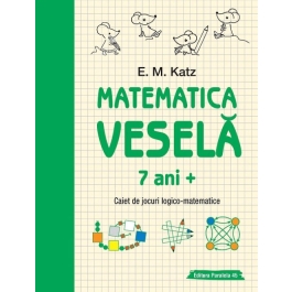 Matematica vesela. Caiet de jocuri logico-matematice (7 ani +) - E. M. Katz