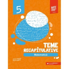 Matematica. Teme recapitulative. Clasa 5 - Anton Negrila, Maria Negrila