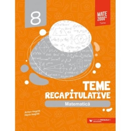 Matematica. Teme recapitulative. Clasa a 8-a - Anton Negrila, Maria Negrila