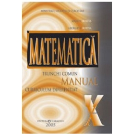Matematica manual pentru clasa a 10-a, trunchi comun + curriculum diferentiat - Marius Burtea, Georgeta Burtea