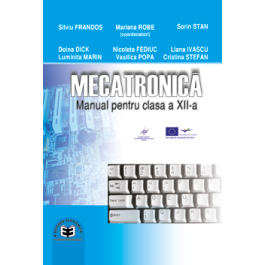 Mecatronica. Manual pentru clasa a 12-a - Mariana Robe, Silviu Frandos